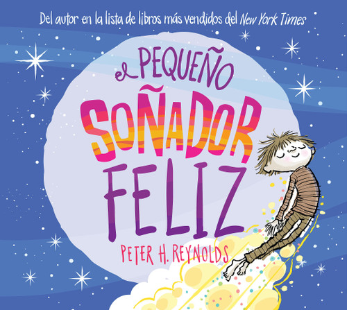 El pequeño soñador feliz (Little Happy Dreamer) (Spanish Edition) by Peter H. Reynolds, Peter H. Reynolds, 9781338715460