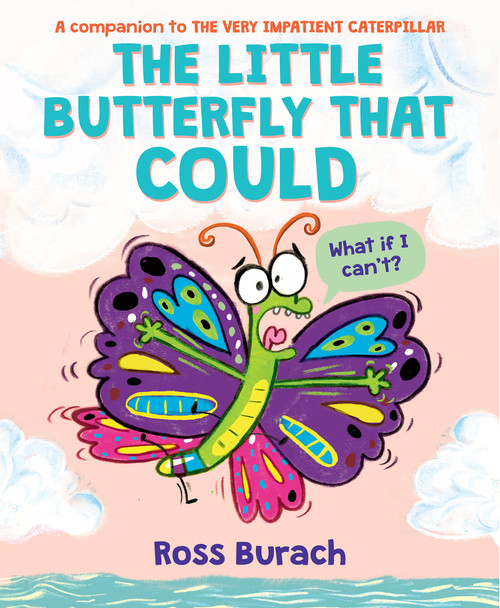 The Little Butterfly That Could (A Very Impatient Caterpillar Book) by Ross Burach, Ross Burach, 9781338615005