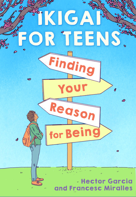 Ikigai for Teens: Finding Your Reason for Being by Héctor García, Francesc Miralles, Russell Calvert, 9781338670837
