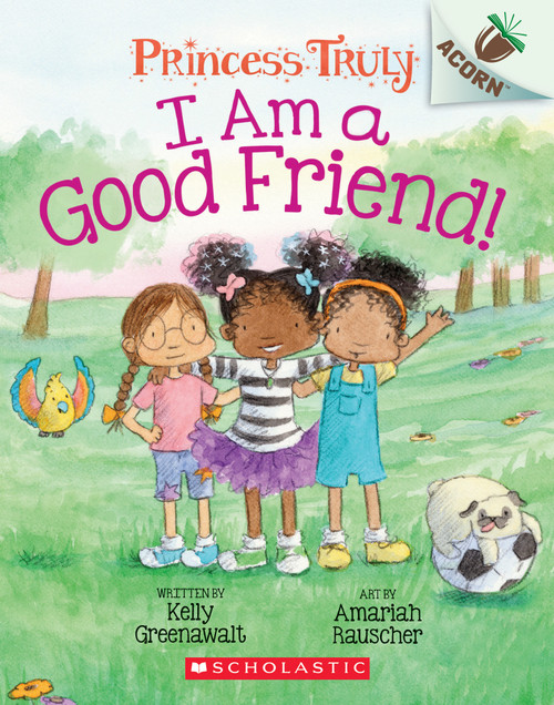 I Am a Good Friend!: An Acorn Book (Princess Truly #4) - 9781338676792 by Kelly Greenawalt, Amariah Rauscher, 9781338676792