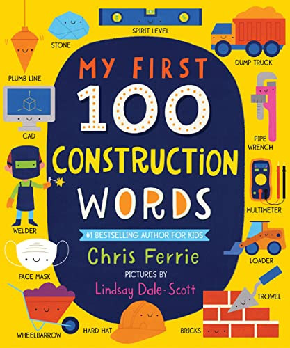 My First 100 Construction Words by Chris Ferrie, Lindsay Dale-Scott, 9781728228624