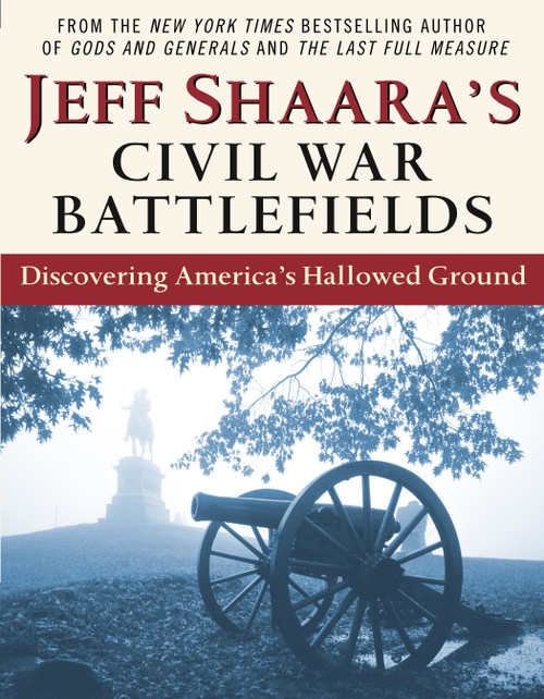 Jeff Shaara's Civil War Battlefields (Discovering America's Hallowed Ground) by Jeff Shaara, 9780345464880