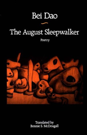 The August Sleepwalker: Poetry by Bei Dao, 9780811211321