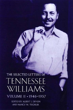 The Selected Letters of Tennessee Williams, Volume II: 1946-1957 by Albert J. Devlin, Nancy Marie Patterson Tischler, Tennessee Williams, Nancy Marie Patterson Tischler, 9780811216005