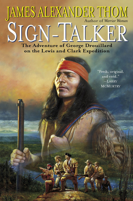 Sign-Talker (The Adventure of George Drouillard on the Lewis and Clark Expedition) by James Alexander Thom, 9780345465566