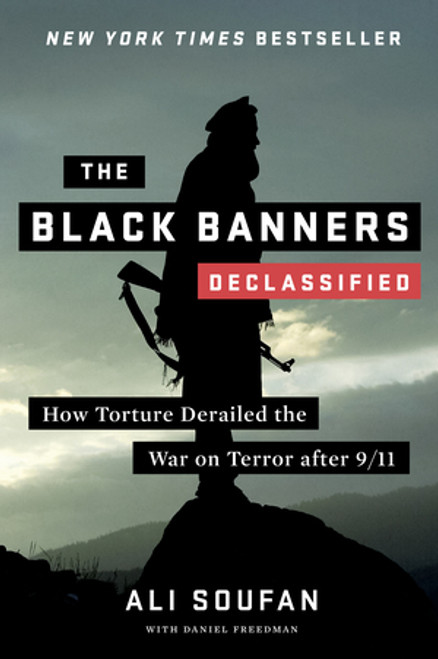 The Black Banners (Declassified) (How Torture Derailed the War on Terror after 9/11) by Ali Soufan, Daniel Freedman, 9780393343496