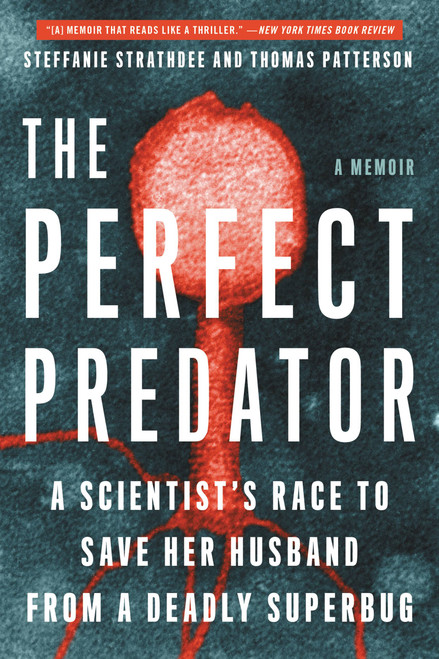 The Perfect Predator (A Scientist's Race to Save Her Husband from a Deadly Superbug: A Memoir) - 9780316418119 by Steffanie Strathdee, Thomas Patterson, Teresa Barker, 9780316418119