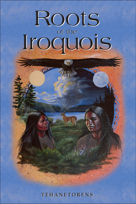 Roots of the Iroquois by Tehanetorens, John Fadden, 9781570670978