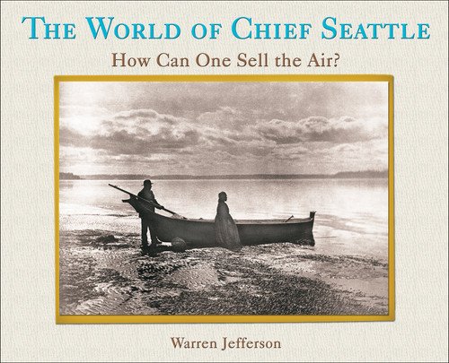The World of Chief Seattle (How Can One Sell The Air?) by Warren Jefferson, 9781570670954