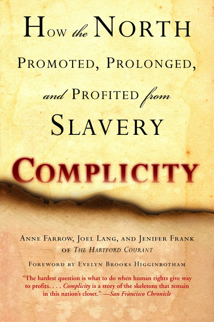 Complicity (How the North Promoted, Prolonged, and Profited from Slavery) by Anne Farrow, Joel Lang, Jenifer Frank, 9780345467836