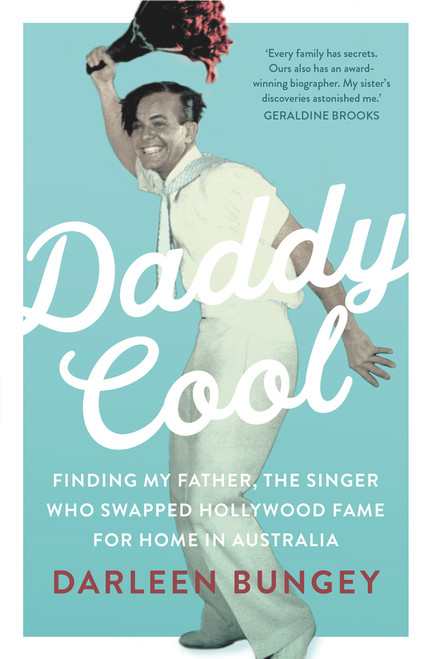 Daddy Cool (Finding My Father, the Singer Who Swapped Hollywood Fame for Home in Australia) by Darleen Bungey, 9781760529673