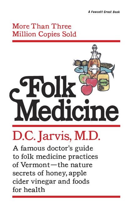 Folk Medicine (A New England Almanac of Natural Health Care from a Noted Vermont Country Doctor) by D.C. Jarvis, M.D., 9780345471741