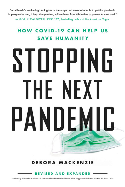 Stopping the Next Pandemic (How Covid-19 Can Help Us Save Humanity) by Debora MacKenzie, 9780306924224