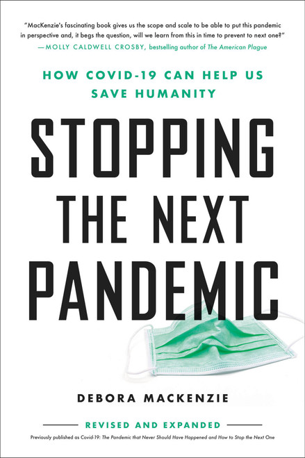 Stopping the Next Pandemic (How Covid-19 Can Help Us Save Humanity) by Debora MacKenzie, 9780306924224