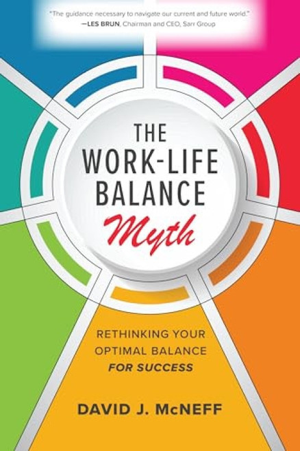 The Work-Life Balance Myth: Rethinking Your Optimal Balance for Success by David J. McNeff, 9781260468892