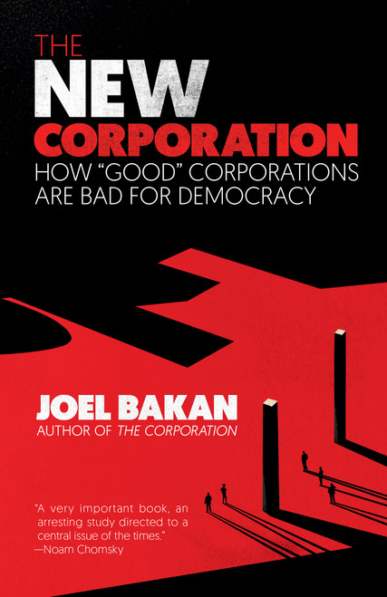 The New Corporation (How "Good" Corporations Are Bad for Democracy) by Joel Bakan, 9781984899729