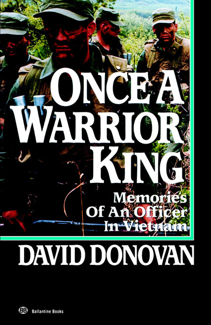ONCE A WARRIOR KING (MEMORIES OF AN OFFICER IN VIETNAM) by David Donovan, 9780345479075