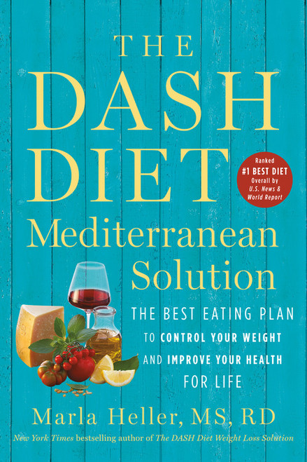The DASH Diet Mediterranean Solution (The Best Eating Plan to Control Your Weight and Improve Your Health for Life) - 9781538730973 by Marla Heller, 9781538730973