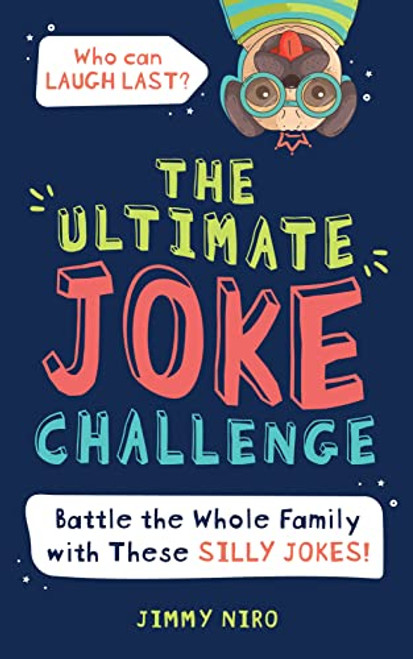 The Ultimate Joke Challenge (Battle the Whole Family During Game Night with These Silly Jokes for Kids!) by Jimmy Niro, 9781728232805