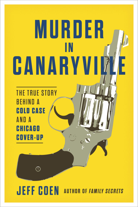 Murder in Canaryville (The True Story Behind a Cold Case and a Chicago Cover-Up) by Jeff Coen, 9781641602815