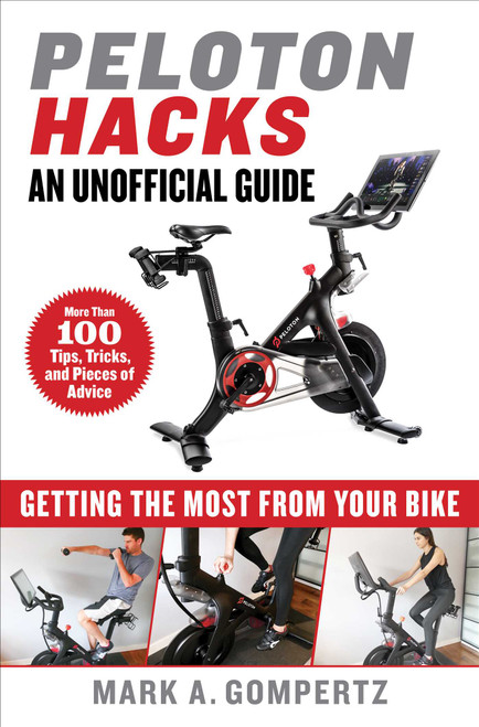 Peloton Hacks (Getting the Most From Your Bike) by Mark A. Gompertz, 9781510761438