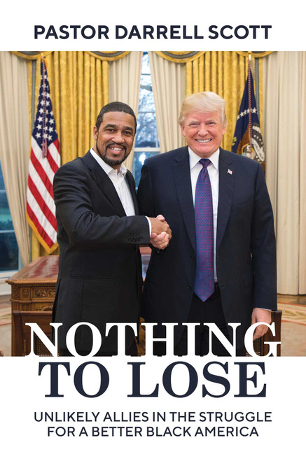 Nothing to Lose (Unlikely Allies in the Struggle for a Better Black America) by Pastor Darrell Scott, 9781642934656