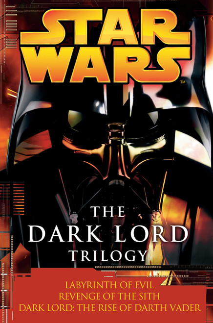 The Dark Lord Trilogy: Star Wars Legends (Labyrinth of Evil                Revenge of the Sith Dark Lord: The Rise of Darth Vader) by James Luceno, Matthew Stover, 9780345485380