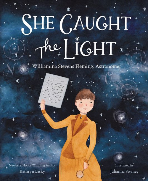She Caught the Light (Williamina Stevens Fleming: Astronomer) by Kathryn Lasky, Julianna Swaney, 9780062849304