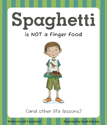 Spaghetti Is Not a Finger Food ((and other life lessons)) by Jodi Carmichael, Sarah Ackerley, 9781939775030