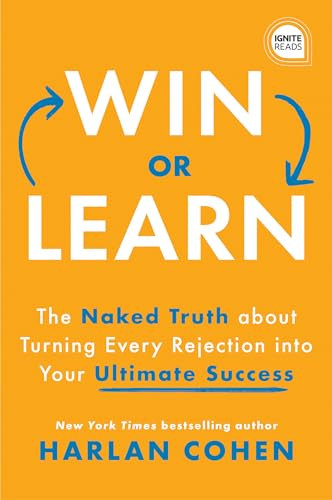 Win or Learn (The Naked Truth About Turning Every Rejection into Your Ultimate Success) by Harlan Cohen, 9781728223469
