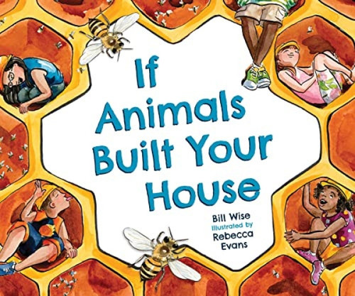 If Animals Built Your House by Bill Wise, Rebecca Evans, 9781584696773