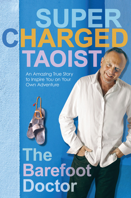Supercharged Taoist (An Amazing True Story to Inspire You on Your Own Adventure) by The Barefoot Doctor, 9781401925291