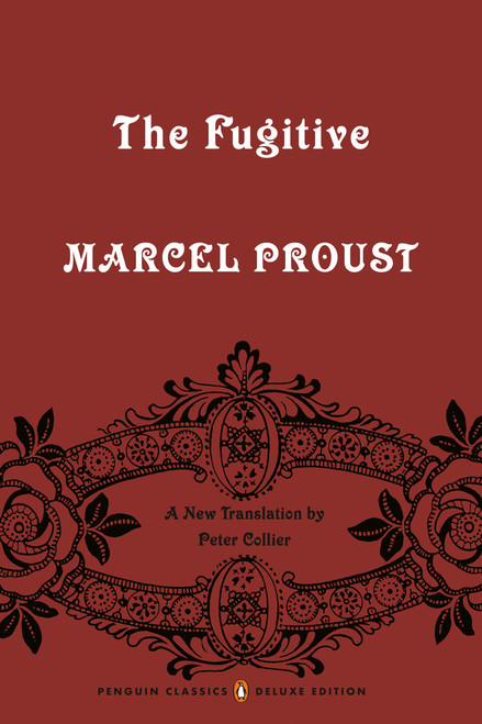 The Fugitive (In Search of Lost Time, Volume 6 (Penguin Classics Deluxe Edition)) by Marcel Proust, Peter Collier, Peter Collier, Peter Collier, Peter Collier, 9780143133704