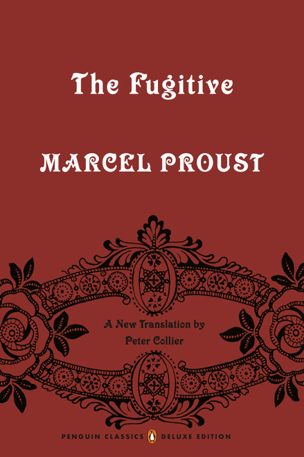 The Fugitive (In Search of Lost Time, Volume 6 (Penguin Classics Deluxe Edition)) by Marcel Proust, Peter Collier, Peter Collier, Peter Collier, Peter Collier, 9780143133704