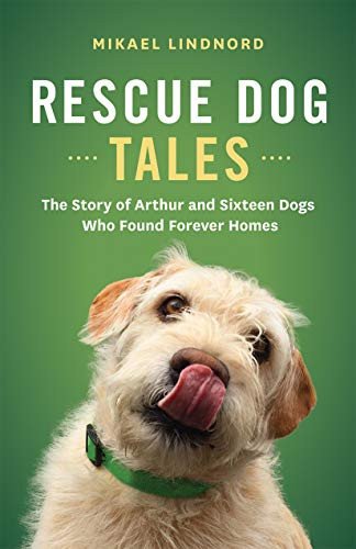 Rescue Dog Tales (The Story of Arthur and Sixteen Dogs Who Found Forever Homes) by Mikael Lindnord, 9781771644228
