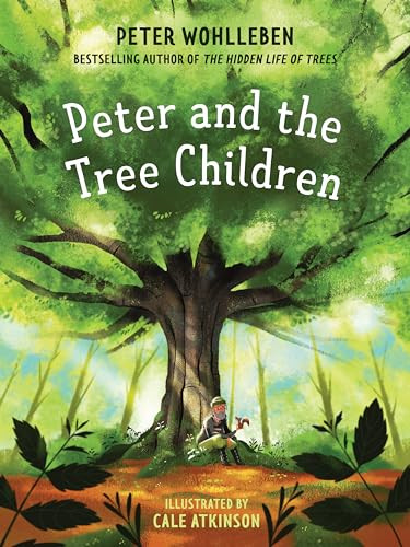 Peter and the Tree Children by Peter Wohlleben, Cale Atkinson, 9781771644570