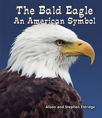 The Bald Eagle (An American Symbol) - 9781464400476 by Alison Eldridge, Stephen Eldridge, 9781464400476