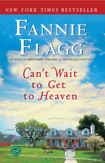 Can't Wait to Get to Heaven (A Novel) by Fannie Flagg, 9780345494887
