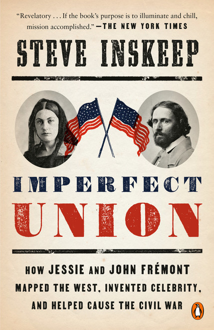 Imperfect Union (How Jessie and John Frémont Mapped the West, Invented Celebrity, and Helped Cause the Civil War) - 9780735224377 by Steve Inskeep, 9780735224377