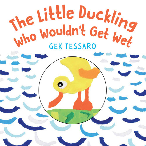 The Little Duckling Who Wouldn't Get Wet - 9780823445806 by Gek Tessaro, 9780823445806