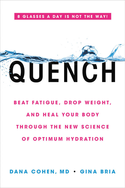 Quench (Beat Fatigue, Drop Weight, and Heal Your Body Through the New Science of Optimum Hydration) - 9780306923357 by Dana Cohen, Gina Bria, 9780306923357