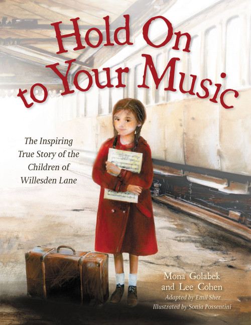 Hold On to Your Music (The Inspiring True Story of the Children of Willesden Lane) by Mona Golabek, Lee Cohen, Emil Sher, Sonia Possentini, 9780316463089