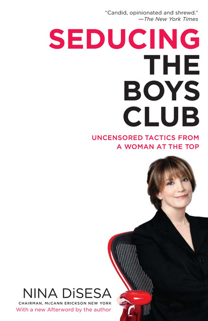 Seducing the Boys Club (Uncensored Tactics from a Woman at the Top) by Nina DiSesa, 9780345496997