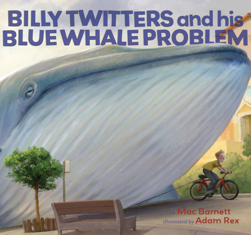Billy Twitters and His Blue Whale Problem by Mac Barnett, Adam Rex, 9780786849581