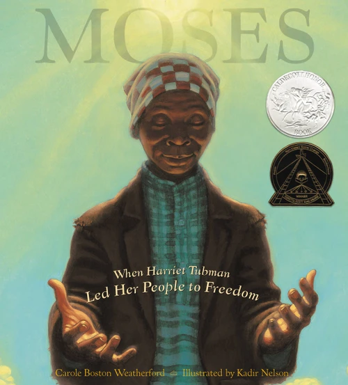 Moses (When Harriet Tubman Led Her People to Freedom (Caldecott Honor Book)) by Carole Boston Weatherford, Kadir Nelson, 9780786851751