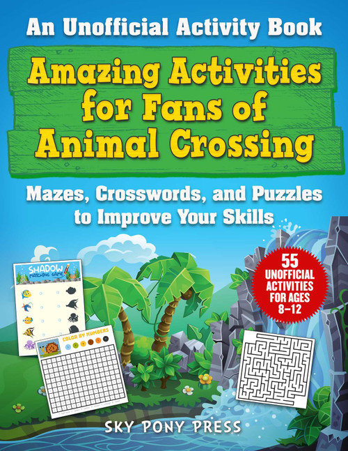 Amazing Activities for Fans of Animal Crossing (An Unofficial Activity Book-Mazes, Crosswords, and Puzzles to Improve Your Skills) by Jen Funk Weber, Grace Sandford, 9781510763036