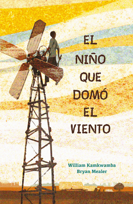 El niño que domó el viento / The Boy Who Harnessed the Wind (Spanish Edition) by William Kamkwamba, 9781644732649