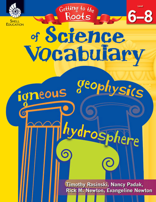 Getting to the Roots of Science Vocabulary Levels 6-8 by Timothy Rasinski, Nancy Padak, Rick M. Newton, Evangeline Newton, Rick Newton, Rick Newton, Rick Newton, 9781425808679