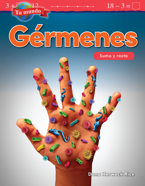 Tu mundo: Gérmenes (Suma y resta) (Spanish Edition) by Dona Herweck Rice, 9781425828479