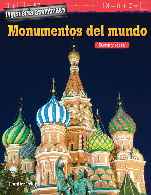Ingeniería asombrosa: Monumentos del mundo (Suma y resta) (Spanish Edition) by Jennifer Prior, 9781425828660